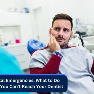 Dental Emergencies: What to Do When You Can’t Reach Your Dentist