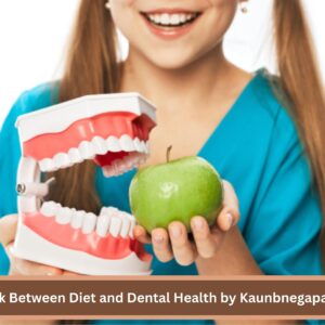 The Link Between Diet and Dental Health by Kaunbnegapastepati