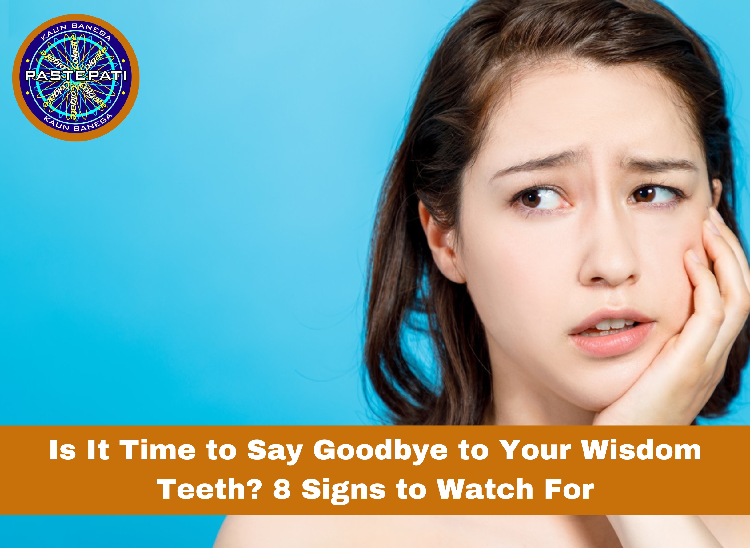Is It Time to Say Goodbye to Your Wisdom Teeth? 8 Signs to Watch For